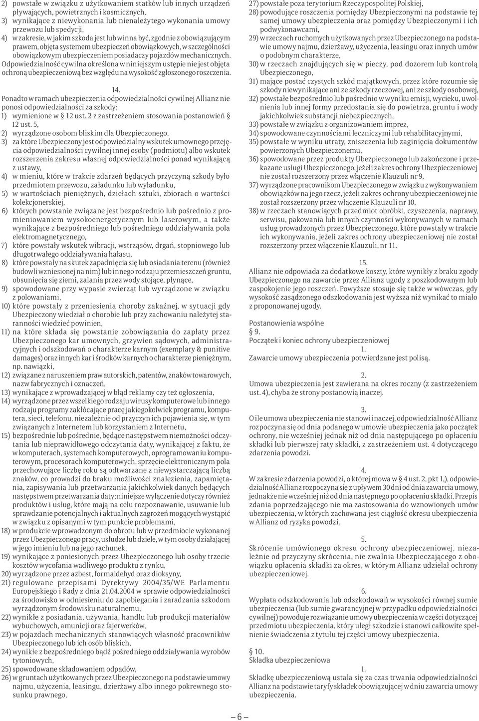 Odpowiedzialność cywilna określona w niniejszym ustępie nie jest objęta ochroną ubezpieczeniową bez względu na wysokość zgłoszonego roszczenia.