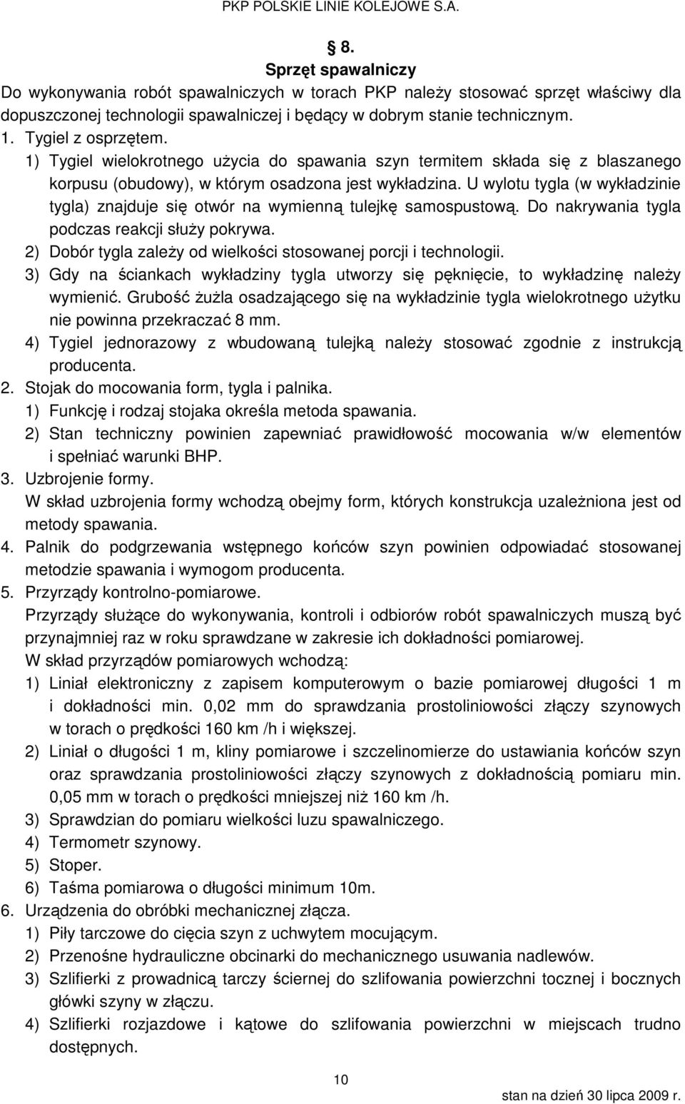 U wylotu tygla (w wykładzinie tygla) znajduje się otwór na wymienną tulejkę samospustową. Do nakrywania tygla podczas reakcji służy pokrywa.