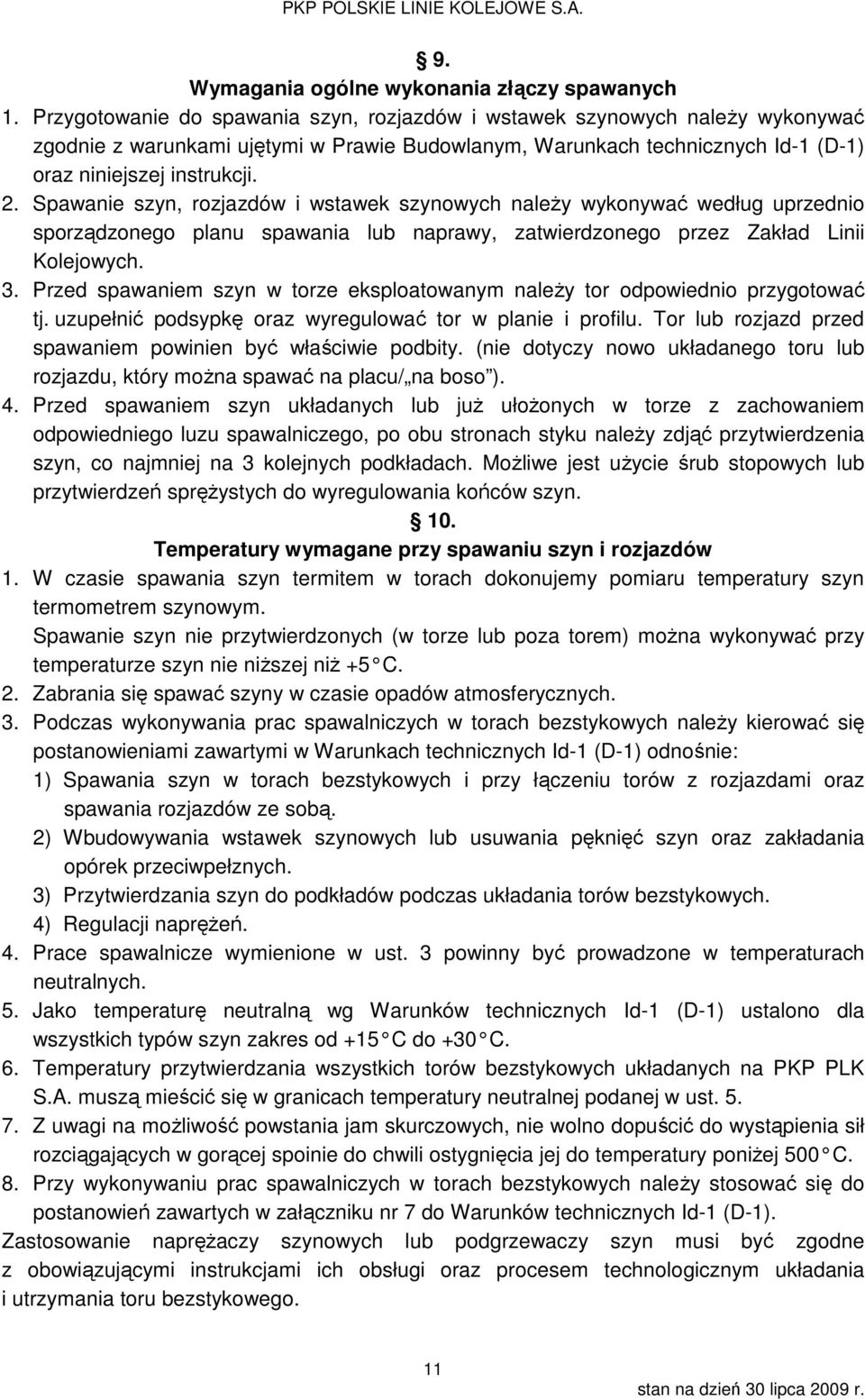 Spawanie szyn, rozjazdów i wstawek szynowych należy wykonywać według uprzednio sporządzonego planu spawania lub naprawy, zatwierdzonego przez Zakład Linii Kolejowych. 3.