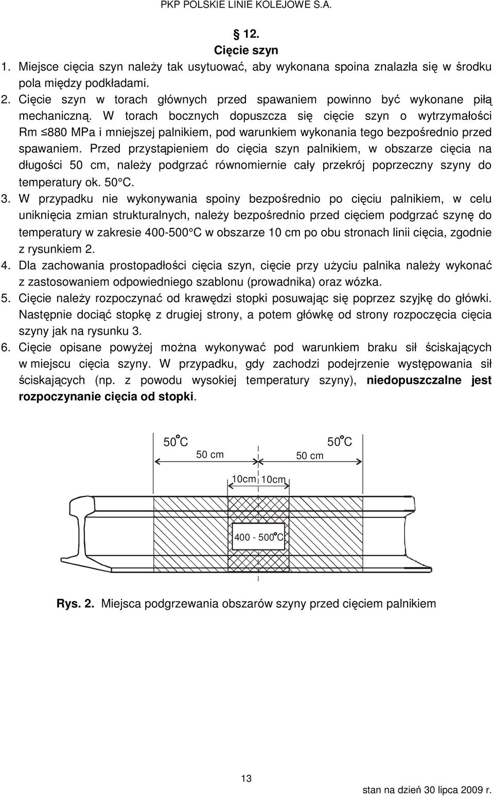 W torach bocznych dopuszcza się cięcie szyn o wytrzymałości Rm 880 MPa i mniejszej palnikiem, pod warunkiem wykonania tego bezpośrednio przed spawaniem.