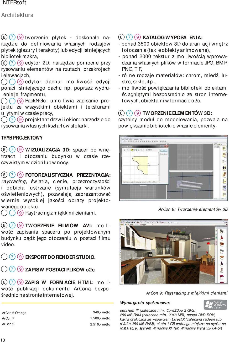 poprzez wydłużenie jej fragmentu, 9 PackNGo: umożliwia zapisanie projektu ze wszystkimi obiektami i teksturami użytymi w czasie pracy, 7 9 projektant drzwi i okien: narzędzie do rysowania własnych