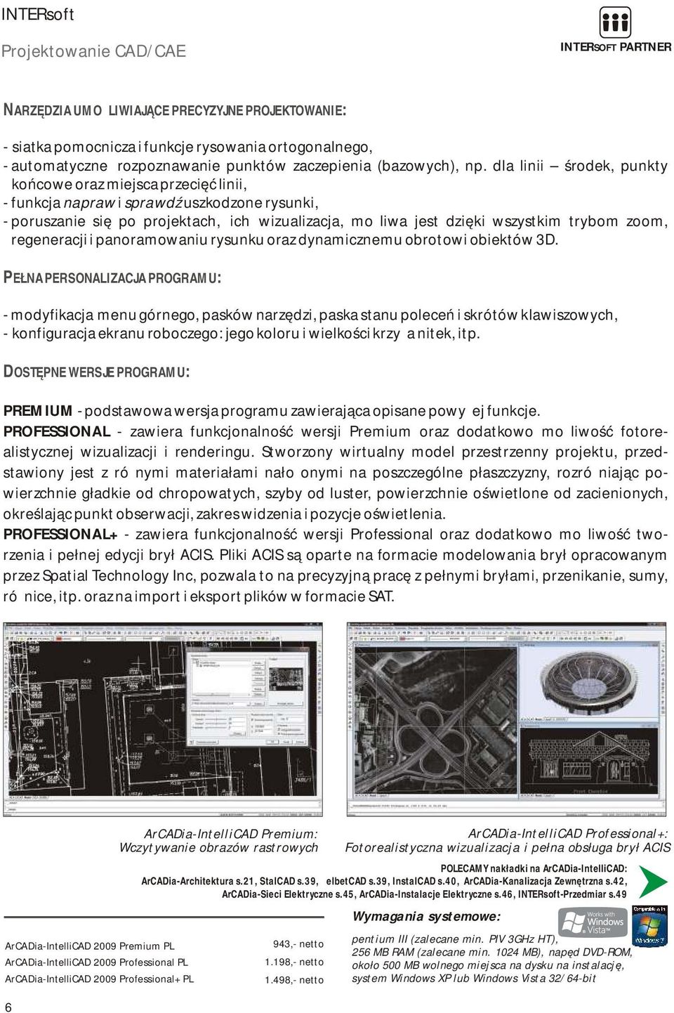 zoom, regeneracji i panoramowaniu rysunku oraz dynamicznemu obrotowi obiektów 3D.