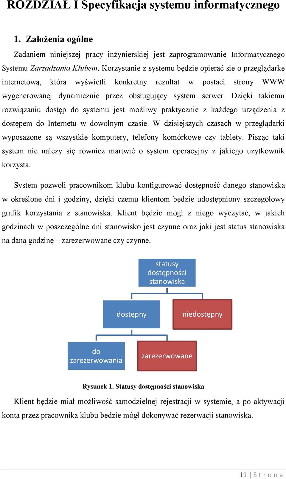 Dzięki takiemu rozwiązaniu dostęp do systemu jest możliwy praktycznie z każdego urządzenia z dostępem do Internetu w dowolnym czasie.