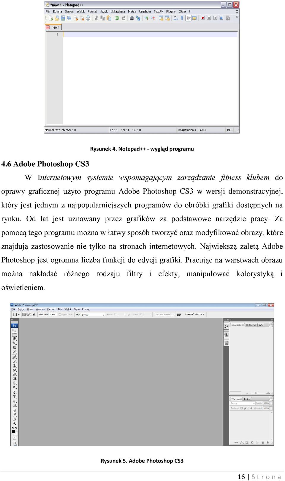 najpopularniejszych programów do obróbki grafiki dostępnych na rynku. Od lat jest uznawany przez grafików za podstawowe narzędzie pracy.