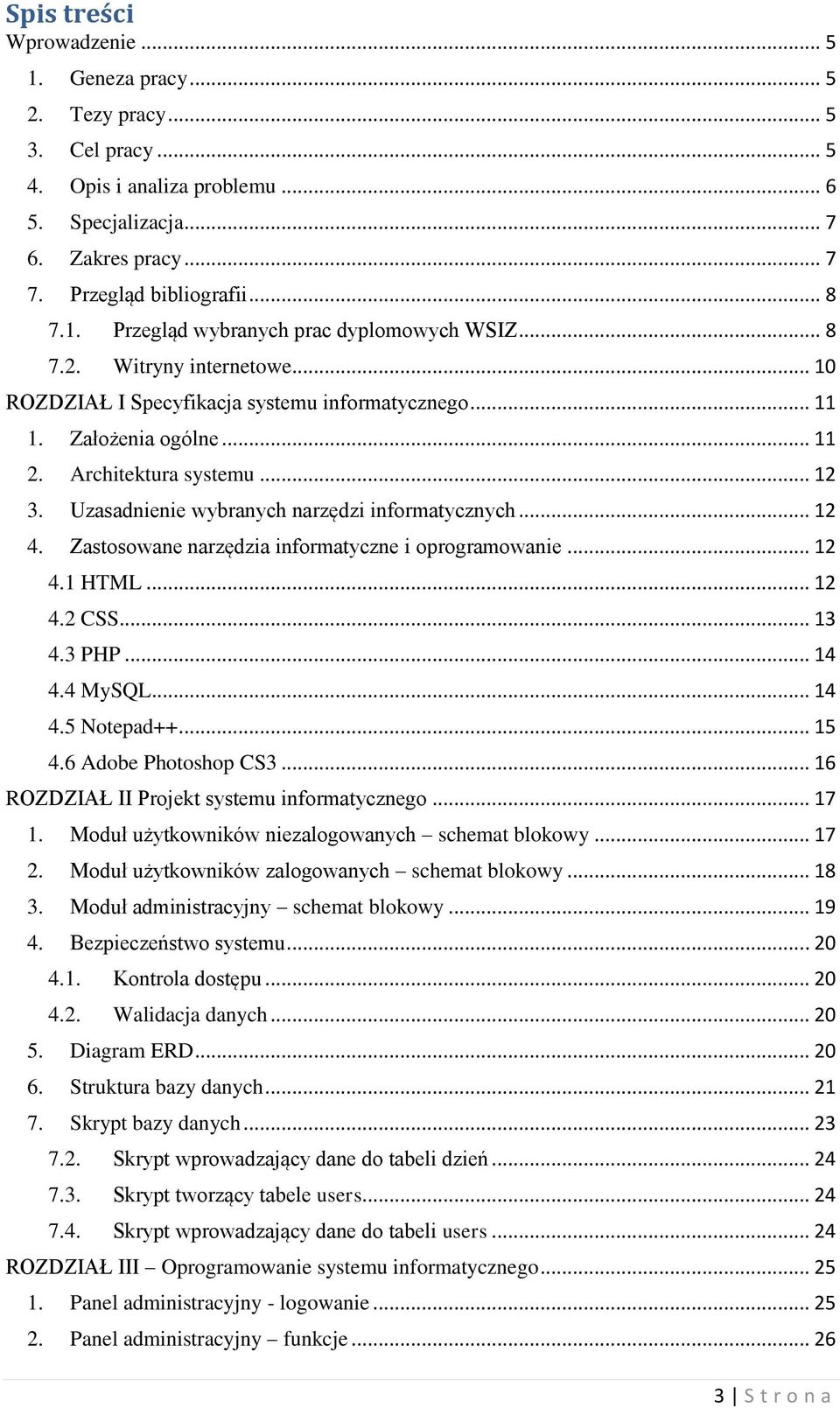 .. 12 4. Zastosowane narzędzia informatyczne i oprogramowanie... 12 4.1 HTML... 12 4.2 CSS... 13 4.3 PHP... 14 4.4 MySQL... 14 4.5 Notepad++... 15 4.6 Adobe Photoshop CS3.