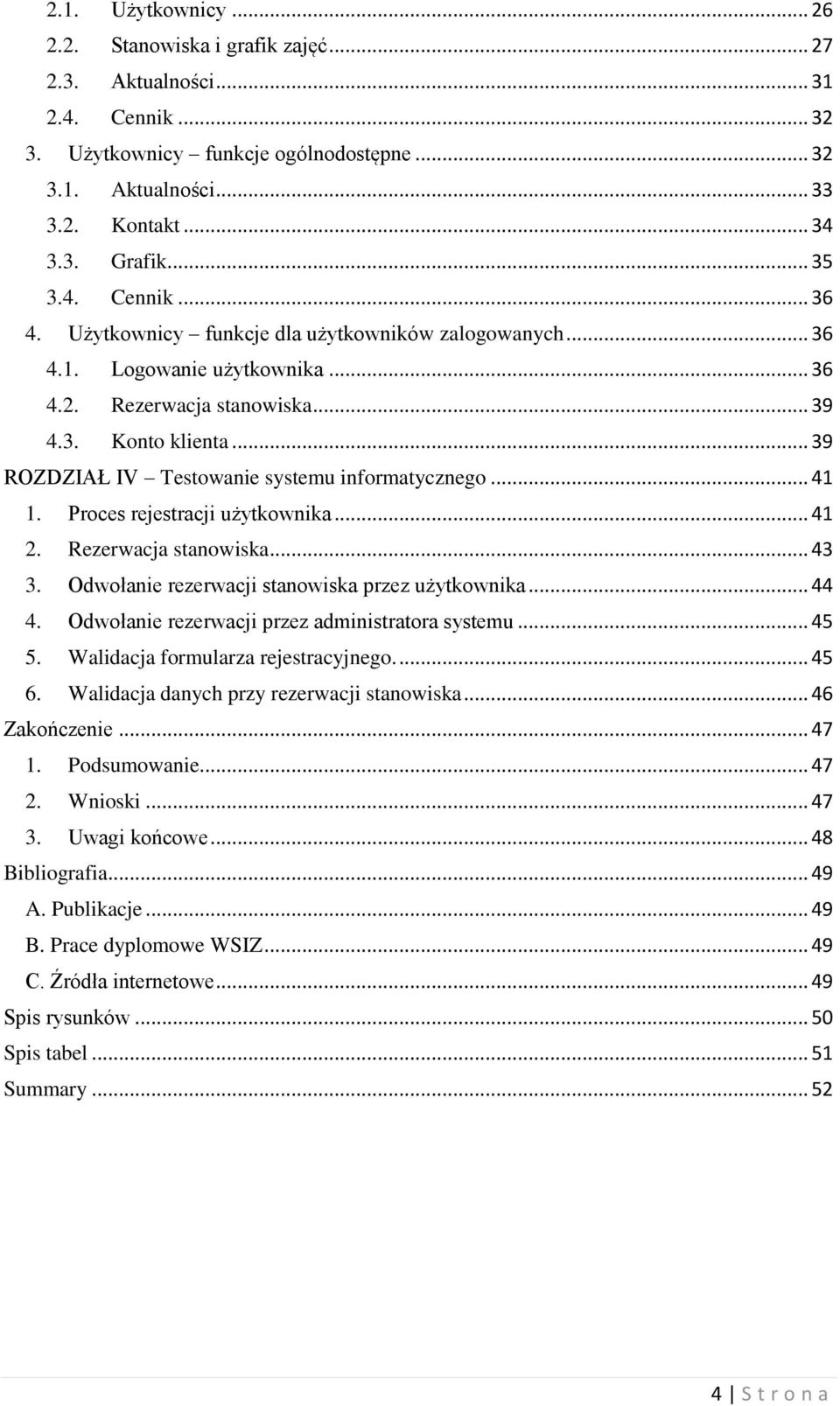.. 39 ROZDZIAŁ IV Testowanie systemu informatycznego... 41 1. Proces rejestracji użytkownika... 41 2. Rezerwacja stanowiska... 43 3. Odwołanie rezerwacji stanowiska przez użytkownika... 44 4.