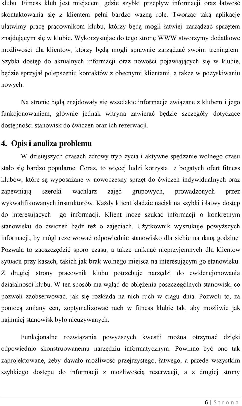 Wykorzystując do tego stronę WWW stworzymy dodatkowe możliwości dla klientów, którzy będą mogli sprawnie zarządzać swoim treningiem.