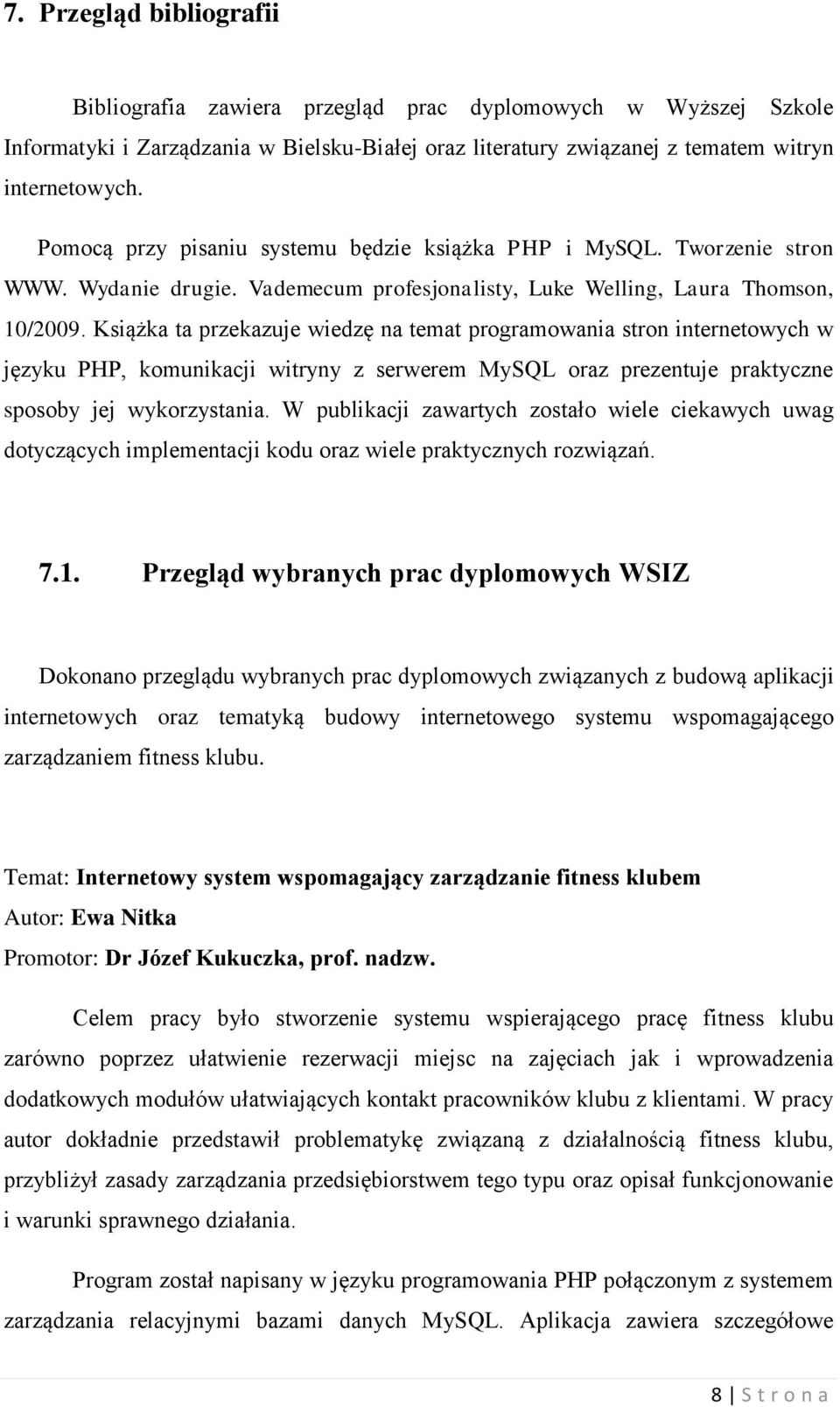 Książka ta przekazuje wiedzę na temat programowania stron internetowych w języku PHP, komunikacji witryny z serwerem MySQL oraz prezentuje praktyczne sposoby jej wykorzystania.