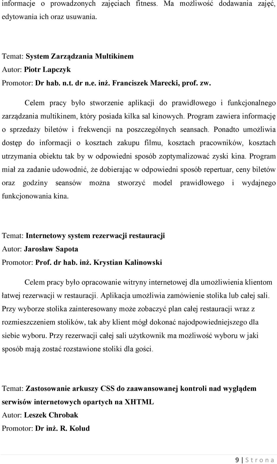 Program zawiera informację o sprzedaży biletów i frekwencji na poszczególnych seansach.