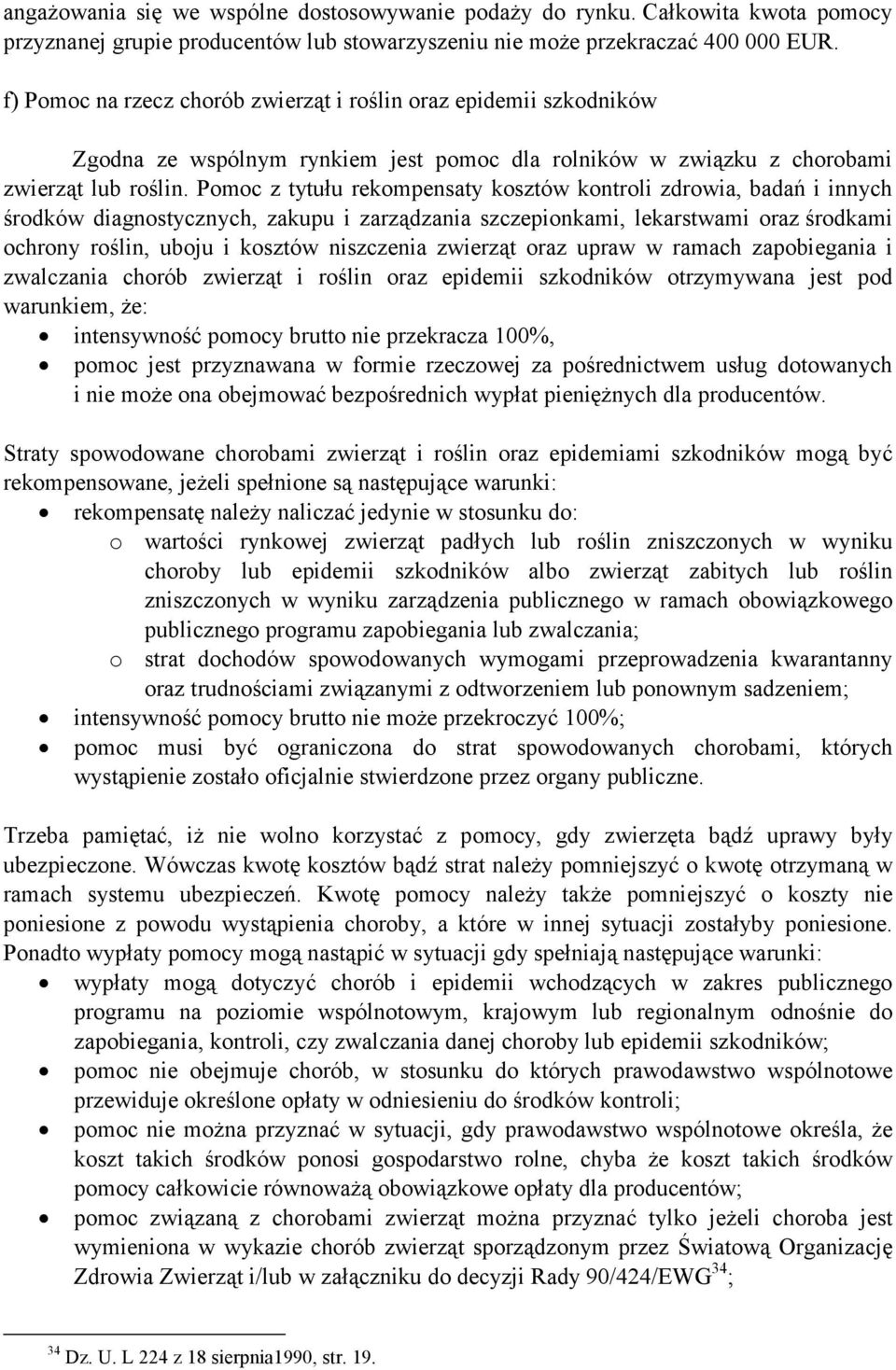 Pomoc z tytułu rekompensaty kosztów kontroli zdrowia, badań i innych środków diagnostycznych, zakupu i zarządzania szczepionkami, lekarstwami oraz środkami ochrony roślin, uboju i kosztów niszczenia