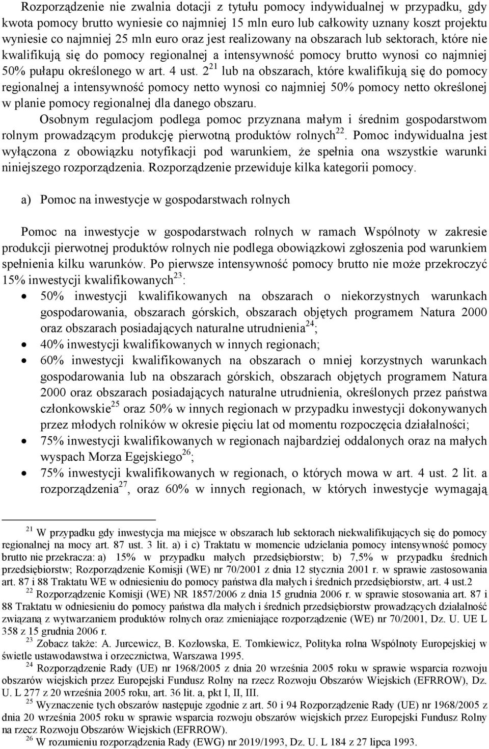 2 21 lub na obszarach, które kwalifikują się do pomocy regionalnej a intensywność pomocy netto wynosi co najmniej 50% pomocy netto określonej w planie pomocy regionalnej dla danego obszaru.