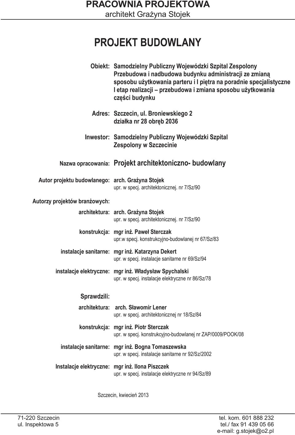 Broniewskiego 2 działka nr 28 obręb 2036 Inwestor: Samodzielny Publiczny Wojewódzki Szpital Zespolony w Szczecinie Nazwa opracowania: Projekt architektoniczno- budowlany Autor projektu budowlanego: