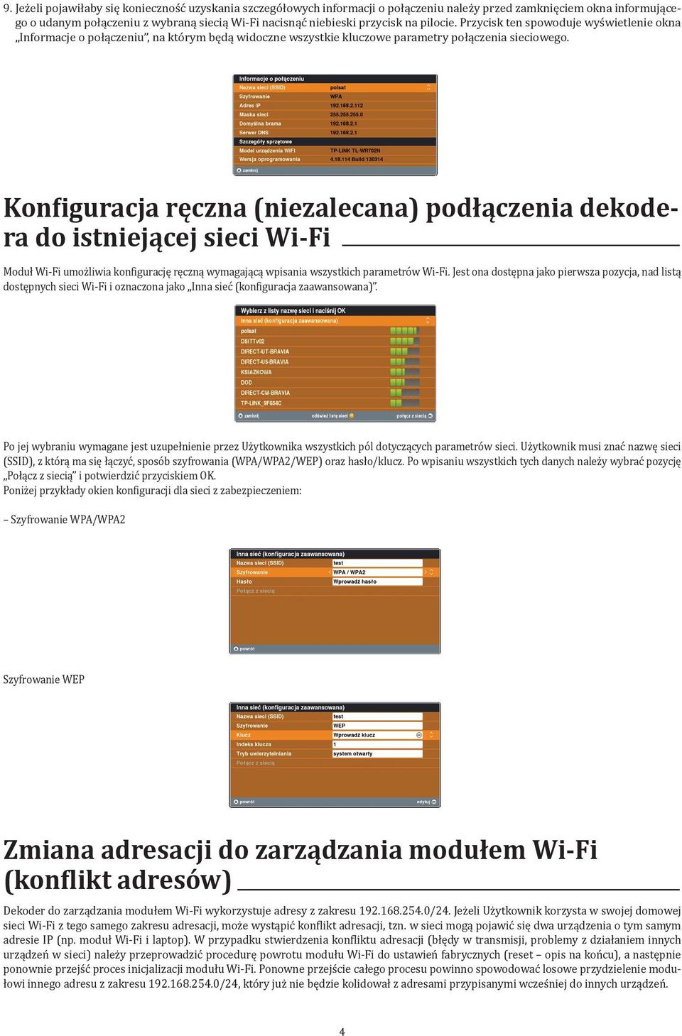 Konfiguracja ręczna (niezalecana) podłączenia dekodera do istniejącej sieci Wi-Fi Moduł Wi-Fi umożliwia konfigurację ręczną wymagającą wpisania wszystkich parametrów Wi-Fi.