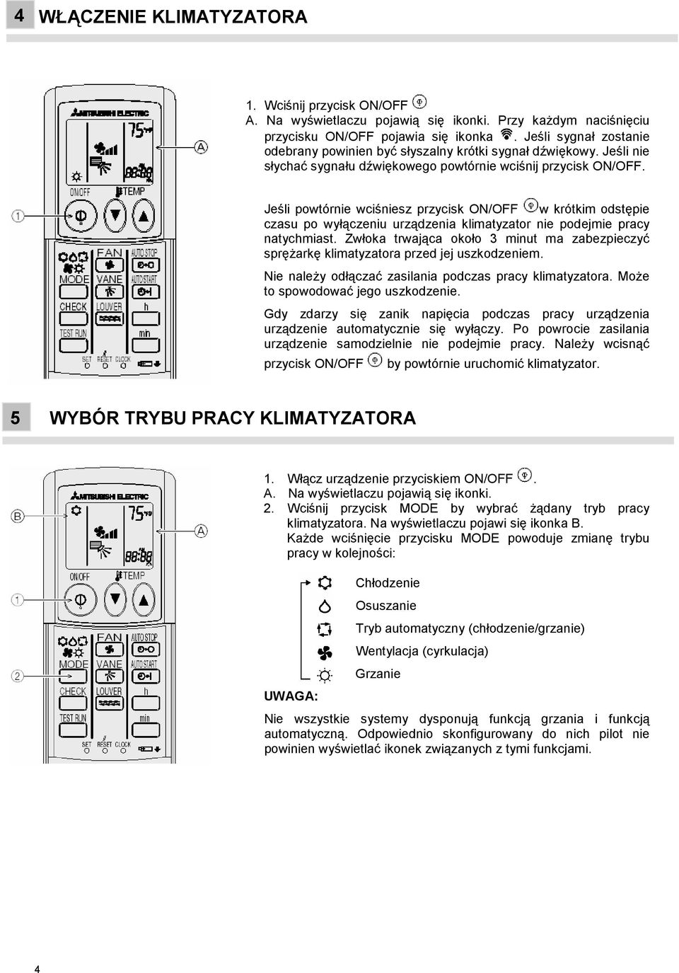 Jeśli powtórnie wciśniesz przycisk ON/OFF w krótkim odstępie czasu po wyłączeniu urządzenia klimatyzator nie podejmie pracy natychmiast.
