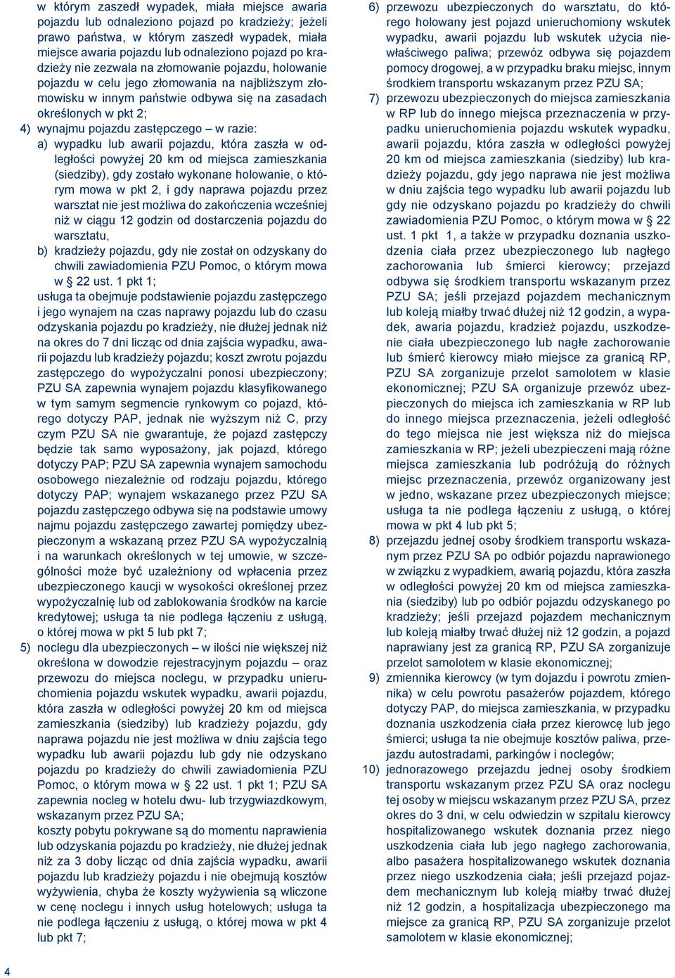 zastępczego w razie: a) wypadku lub awarii pojazdu, która zaszła w odległości powyżej 20 km od miejsca zamieszkania (siedziby), gdy zostało wykonane holowanie, o którym mowa w pkt 2, i gdy naprawa