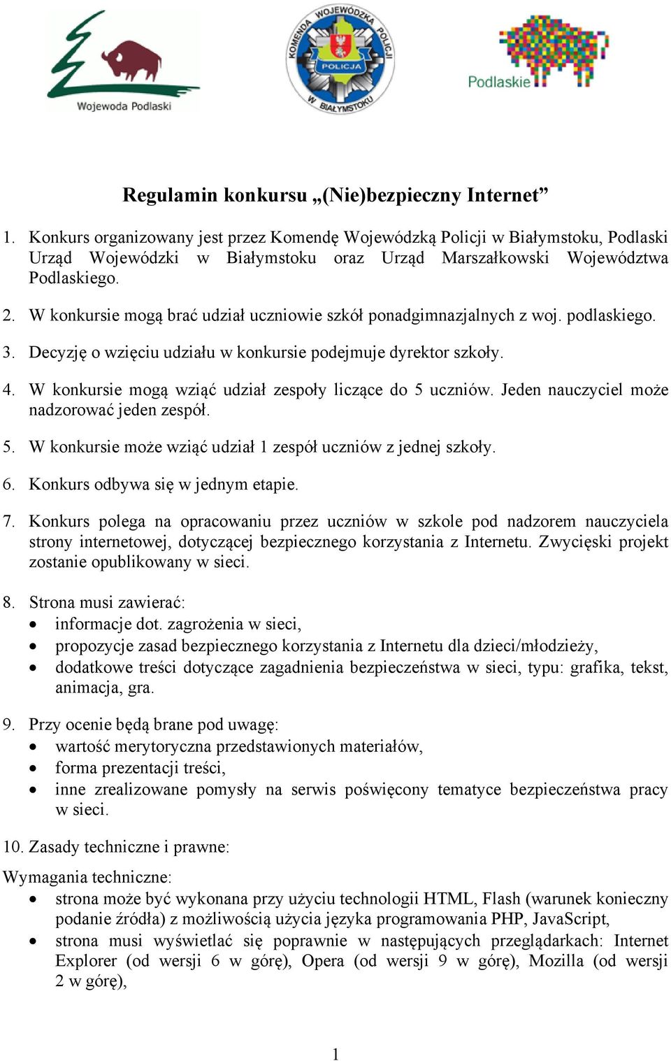 W konkursie mogą brać udział uczniowie szkół ponadgimnazjalnych z woj. podlaskiego. 3. Decyzję o wzięciu udziału w konkursie podejmuje dyrektor szkoły. 4.