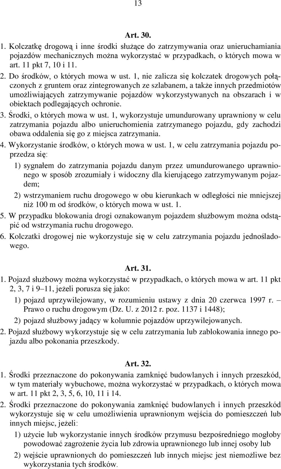 1, nie zalicza się kolczatek drogowych połączonych z gruntem oraz zintegrowanych ze szlabanem, a także innych przedmiotów umożliwiających zatrzymywanie pojazdów wykorzystywanych na obszarach i w