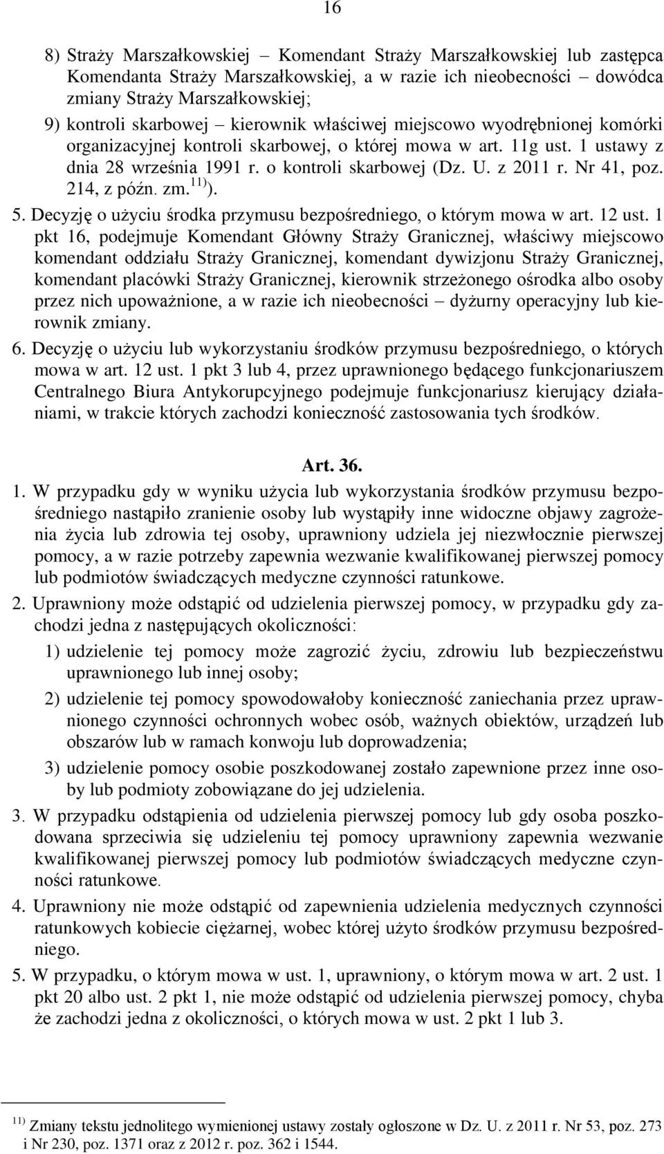 Nr 41, poz. 214, z późn. zm. 11) ). 5. Decyzję o użyciu środka przymusu bezpośredniego, o którym mowa w art. 12 ust.