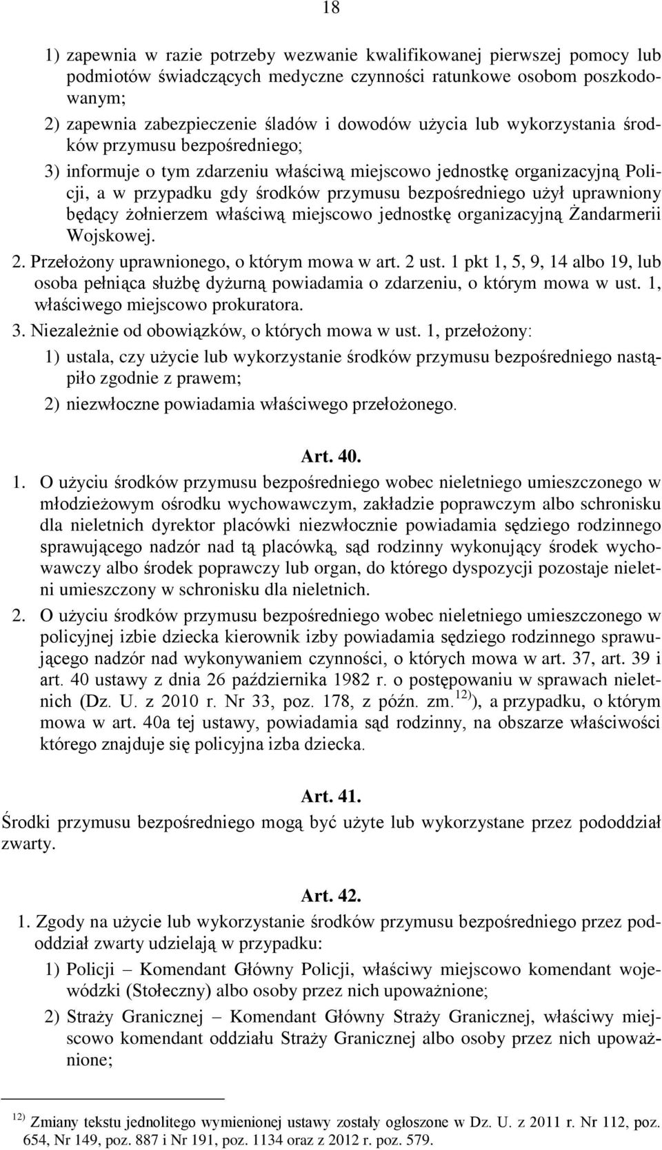 uprawniony będący żołnierzem właściwą miejscowo jednostkę organizacyjną Żandarmerii Wojskowej. 2. Przełożony uprawnionego, o którym mowa w art. 2 ust.