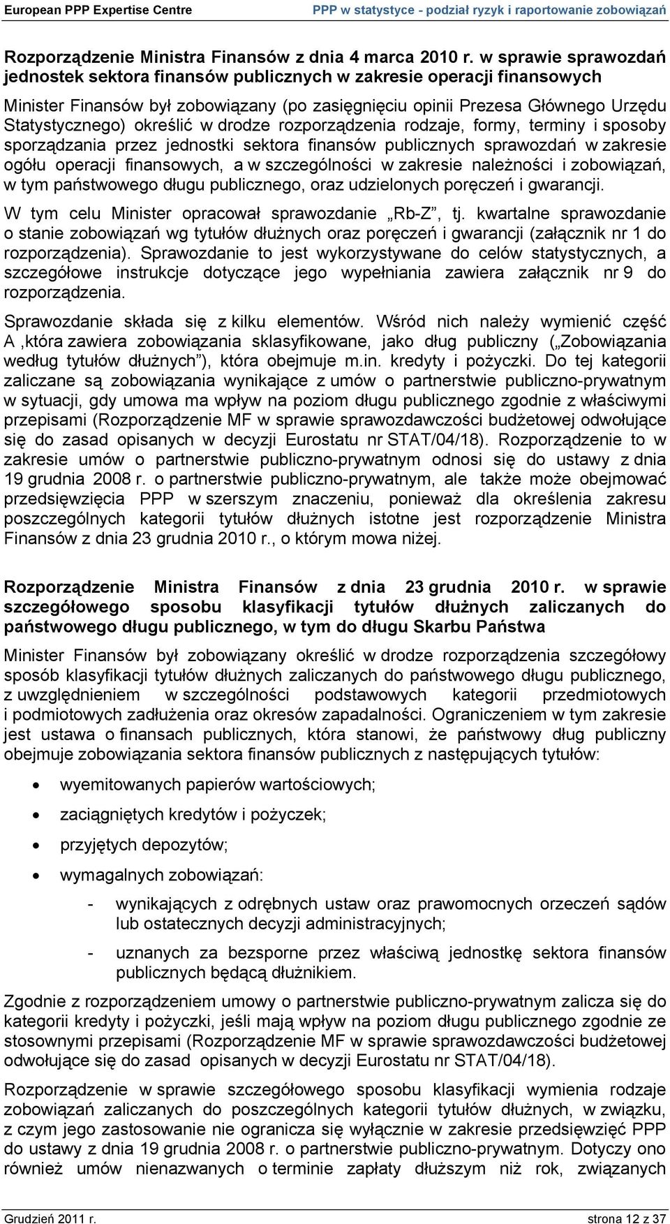 w drodze rozporządzenia rodzaje, formy, terminy i sposoby sporządzania przez jednostki sektora finansów publicznych sprawozdań w zakresie ogółu operacji finansowych, a w szczególności w zakresie