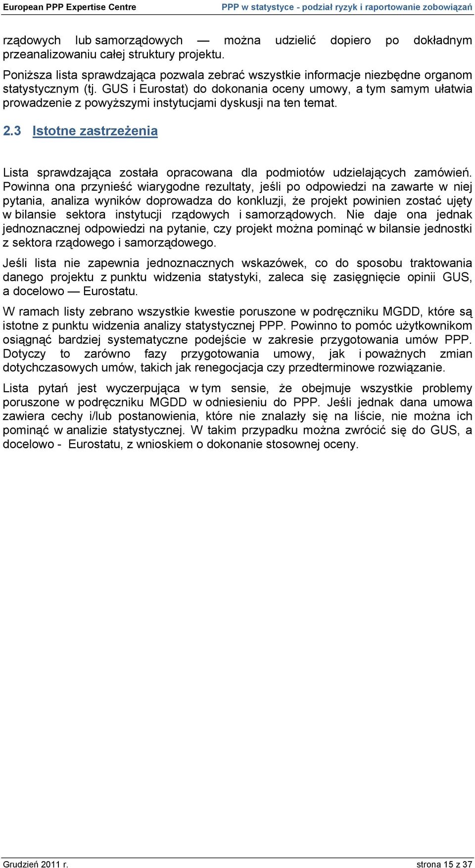 3 Istotne zastrzeżenia Lista sprawdzająca została opracowana dla podmiotów udzielających zamówień.