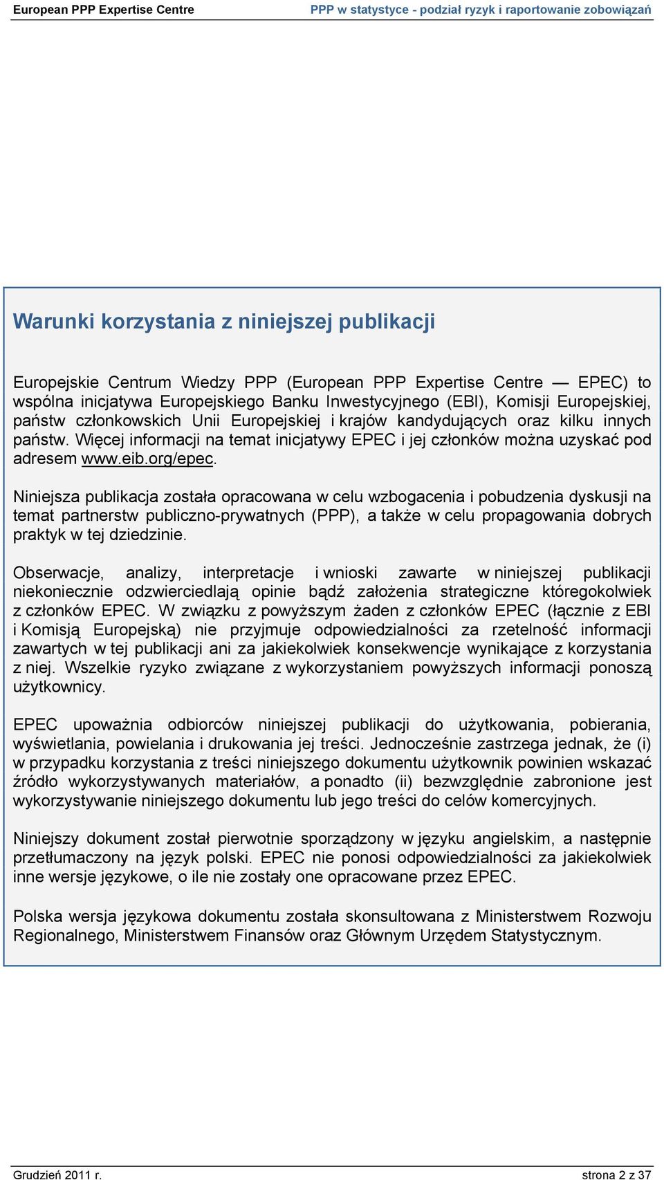 Niniejsza publikacja została opracowana w celu wzbogacenia i pobudzenia dyskusji na temat partnerstw publiczno-prywatnych (PPP), a także w celu propagowania brych praktyk w tej dziedzinie.
