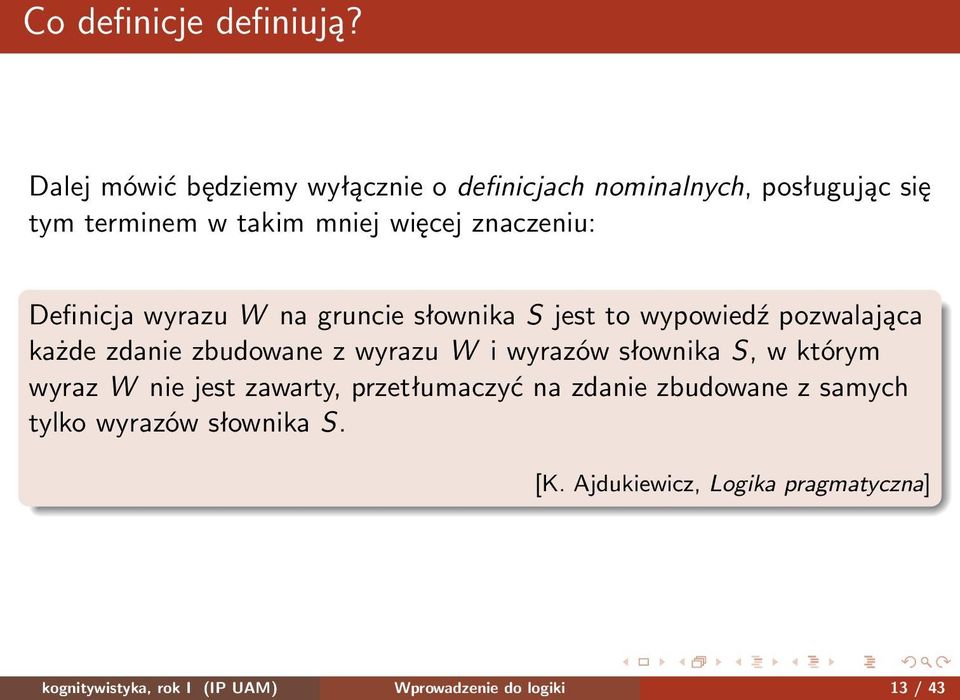 Definicja wyrazu W na gruncie słownika S jest to wypowiedź pozwalająca każde zdanie zbudowane z wyrazu W i wyrazów