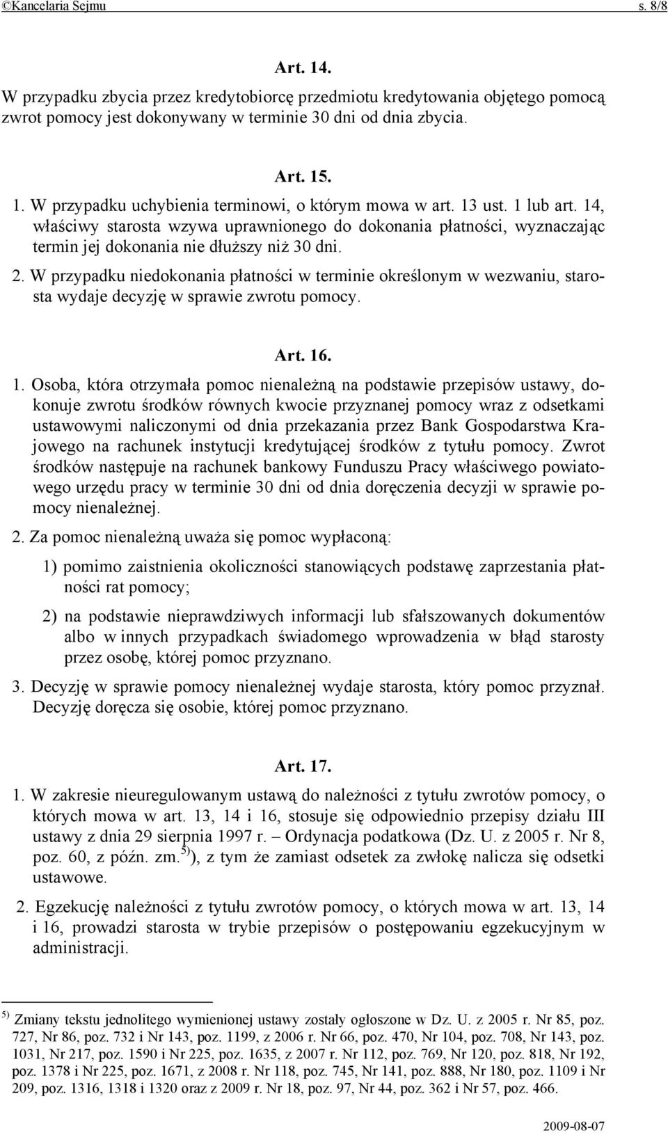 W przypadku niedokonania płatności w terminie określonym w wezwaniu, starosta wydaje decyzję w sprawie zwrotu pomocy. Art. 16