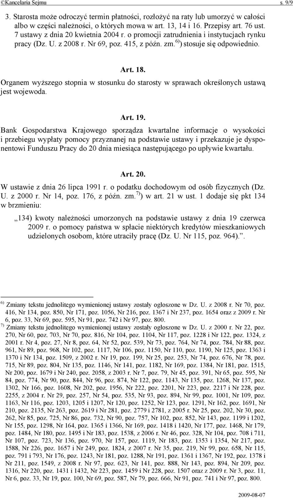 Organem wyższego stopnia w stosunku do starosty w sprawach określonych ustawą jest wojewoda. Art. 19.
