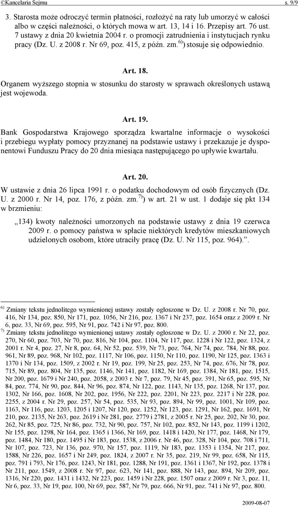 Organem wyższego stopnia w stosunku do starosty w sprawach określonych ustawą jest wojewoda. Art. 19.