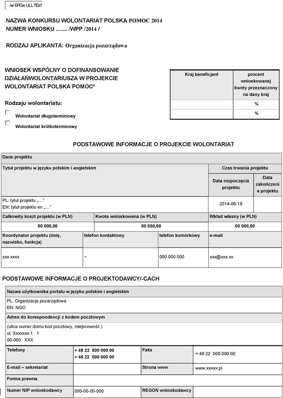 Wolontariat krótkoterminowy Kraj beneficjent procent wnioskowanej kwoty przeznaczony na dany kraj % % PODSTAWOWE INFORMACJE O PROJEKCIE WOLONTARIAT Dane projektu Tytuł projektu w języku polskim i