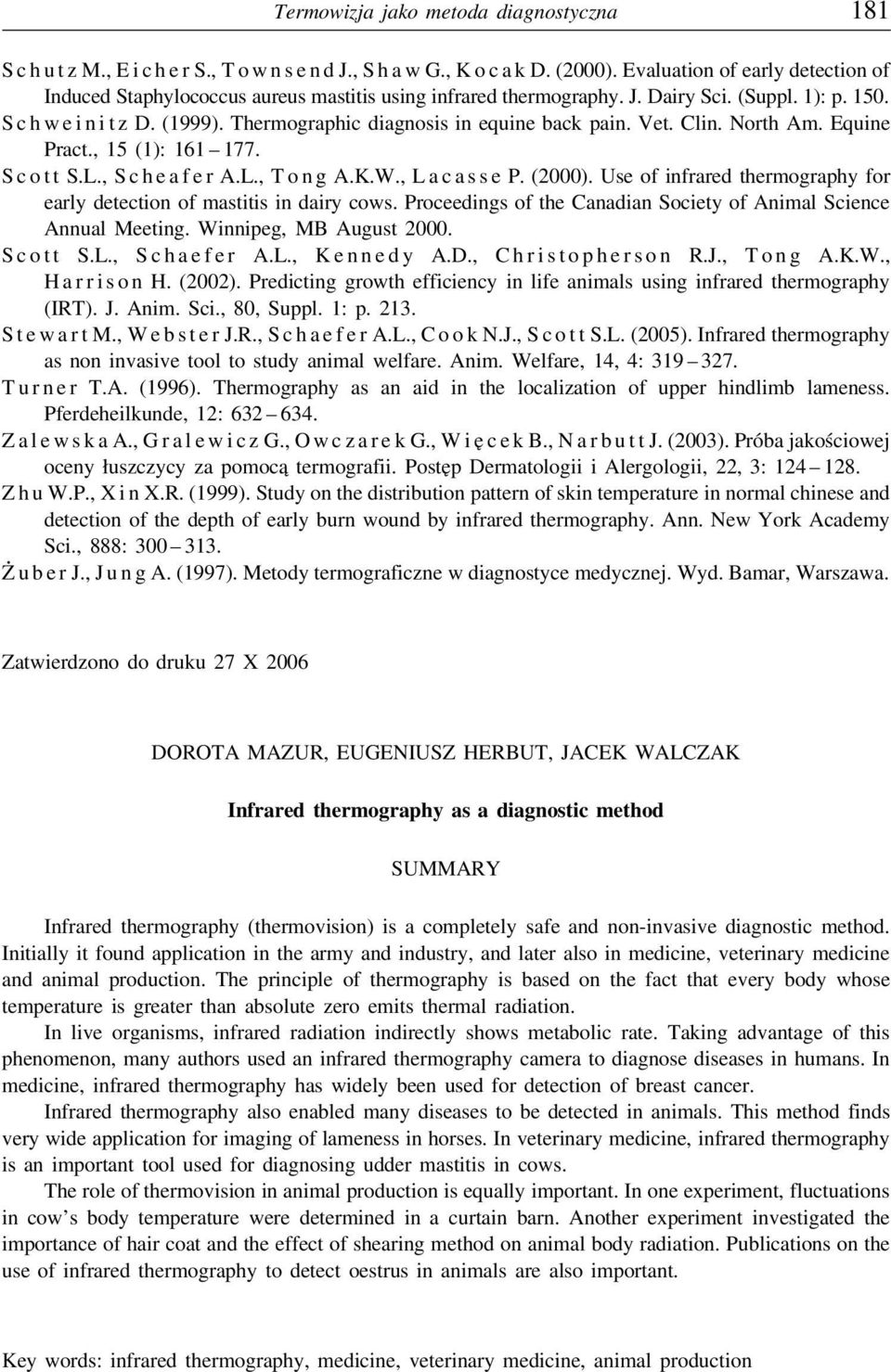 Thermographic diagnosis in equine back pain. Vet. Clin. North Am. Equine Pract., 15 (1): 161 177. S c o t t S.L., S c h e a f e r A.L., T o n g A.K.W., L a c a s s e P. (2000).