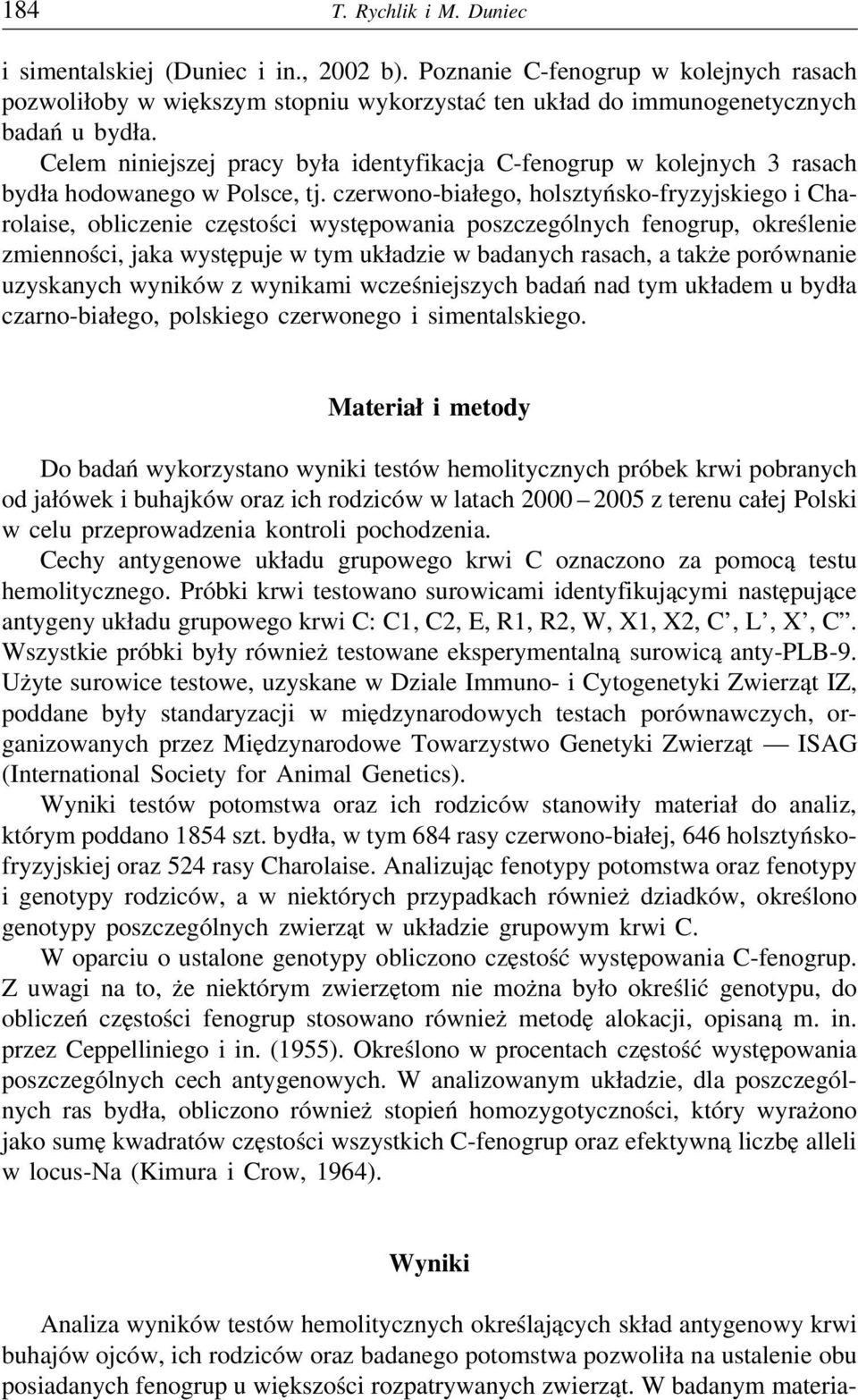 czerwono-białego, holsztyńsko-fryzyjskiego i Charolaise, obliczenie częstości występowania poszczególnych fenogrup, określenie zmienności, jaka występuje w tym układzie w badanych rasach, a także