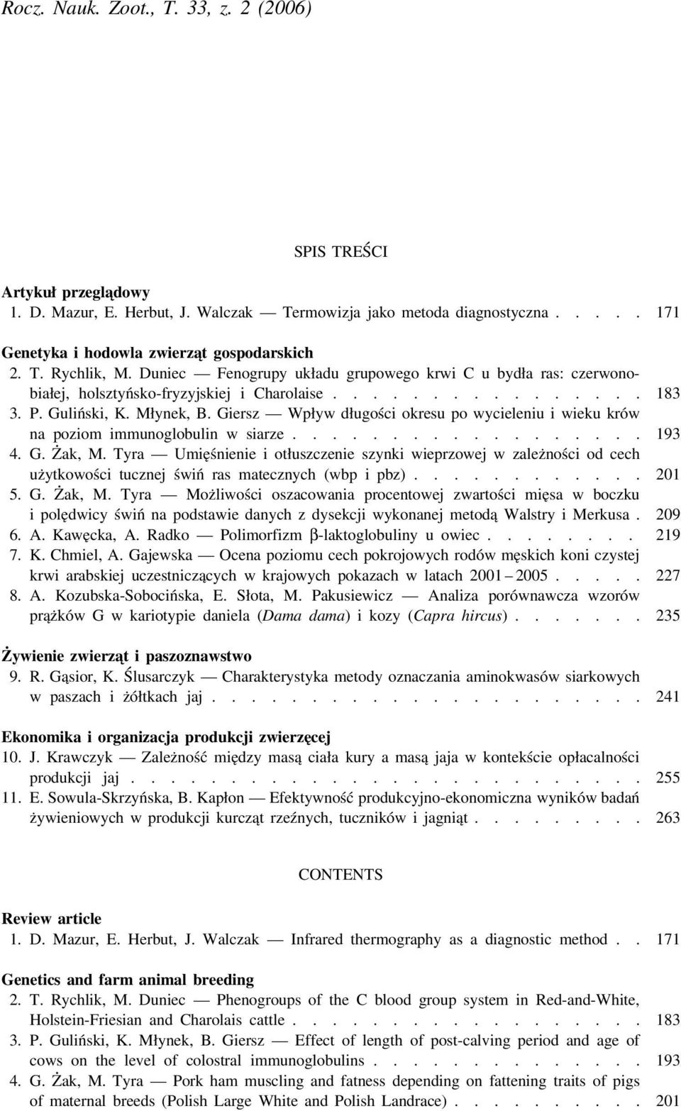 Giersz Wpływ długości okresu po wycieleniu i wieku krów na poziom immunoglobulin w siarze.................. 193 4. G. Żak, M.