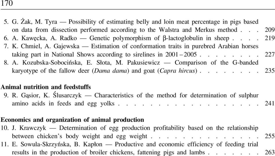 Gajewska Estimation of conformation traits in purebred Arabian horses taking part in National Shows according to sirelines in 2001 2005........ 227 8. A. Kozubska-Sobocińska, E. Słota, M.