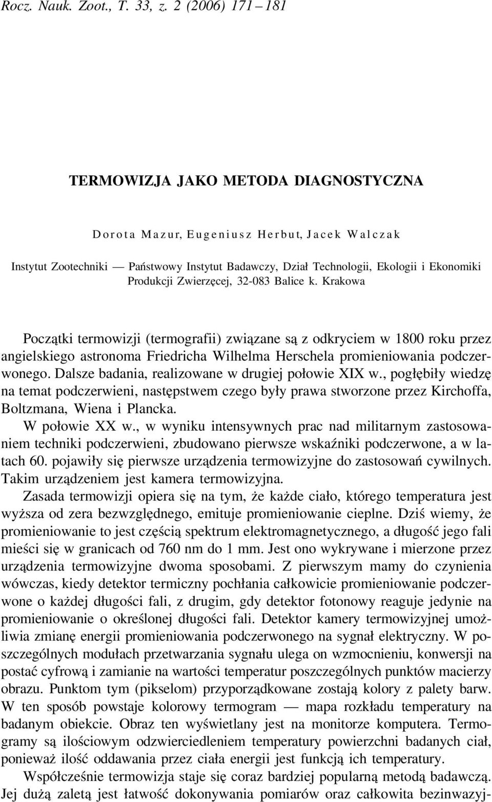 Zwierzęcej, 32-083 Balice k. Krakowa Początki termowizji (termografii) związane są z odkryciem w 1800 roku przez angielskiego astronoma Friedricha Wilhelma Herschela promieniowania podczerwonego.