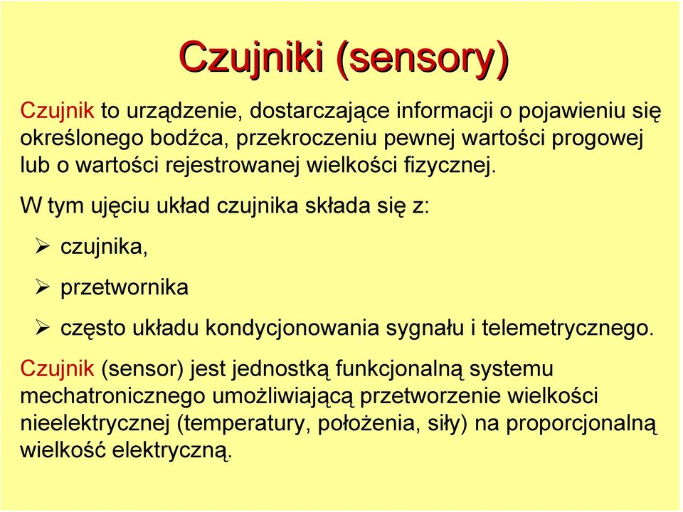 W tym ujęciu układ czujnika składa się z: czujnika, przetwornika Czujniki (sensory) często układu kondycjonowania sygnału i