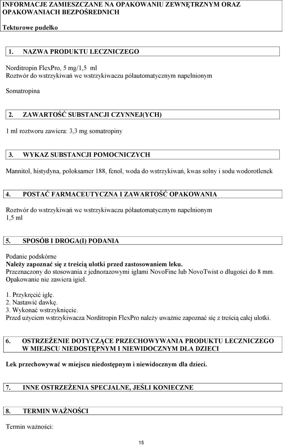ZAWARTOŚĆ SUBSTANCJI CZYNNEJ(YCH) 1 ml roztworu zawiera: 3,3 mg somatropiny 3.