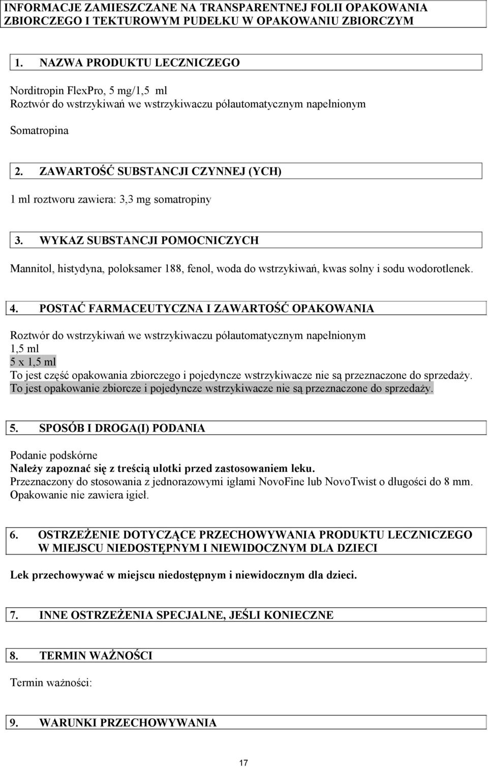 ZAWARTOŚĆ SUBSTANCJI CZYNNEJ (YCH) 1 ml roztworu zawiera: 3,3 mg somatropiny 3.