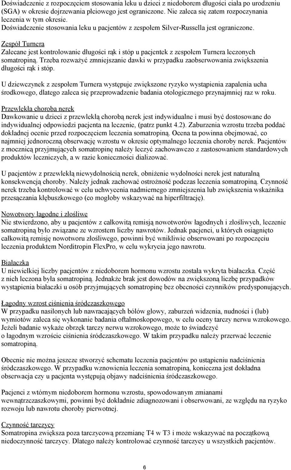 Zespół Turnera Zalecane jest kontrolowanie długości rąk i stóp u pacjentek z zespołem Turnera leczonych somatropiną.