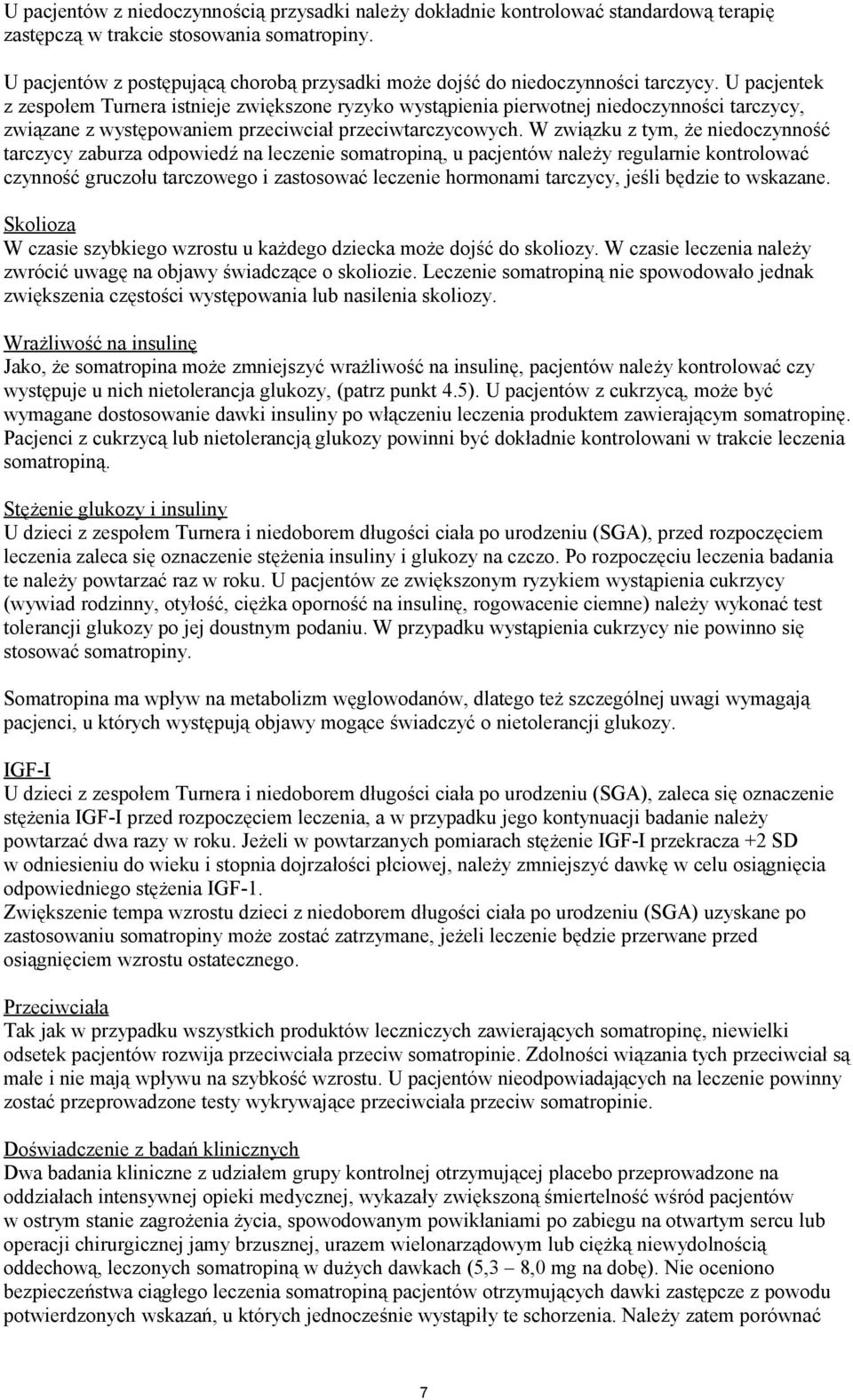 U pacjentek z zespołem Turnera istnieje zwiększone ryzyko wystąpienia pierwotnej niedoczynności tarczycy, związane z występowaniem przeciwciał przeciwtarczycowych.