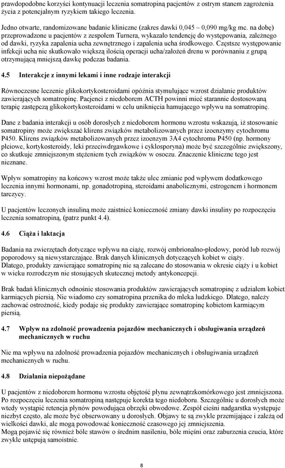na dobę) przeprowadzone u pacjentów z zespołem Turnera, wykazało tendencję do występowania, zależnego od dawki, ryzyka zapalenia ucha zewnętrznego i zapalenia ucha środkowego.