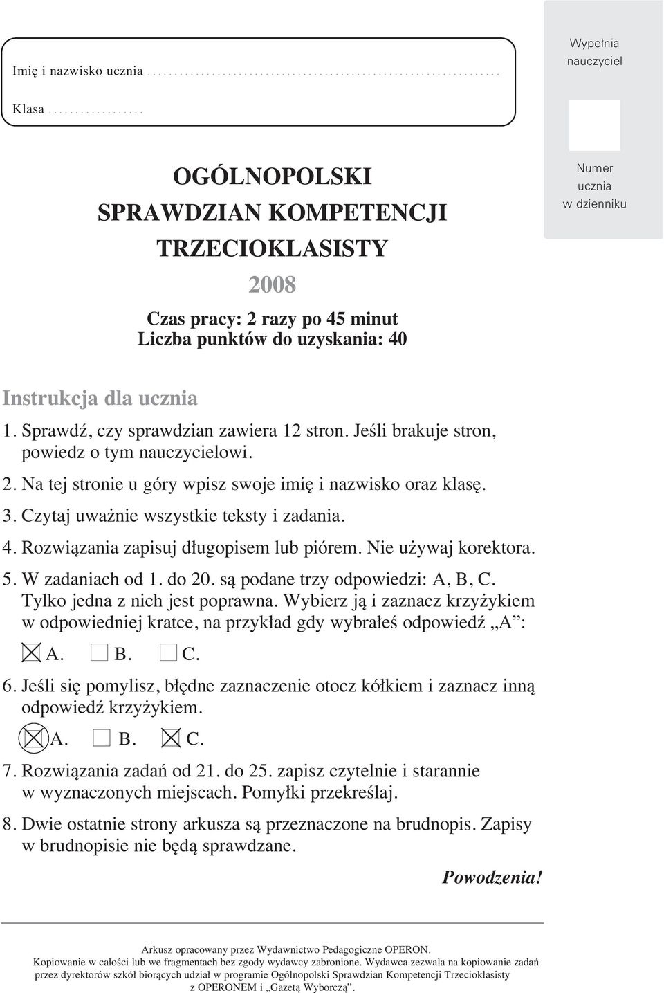 Sprawdê, czy sprawdzian zawiera 12 stron. JeÊli brakuje stron, powiedz o tym nauczycielowi. 2. Na tej stronie u góry wpisz swoje imi i nazwisko oraz klas. 3. Czytaj uwa nie wszystkie teksty i zadania.