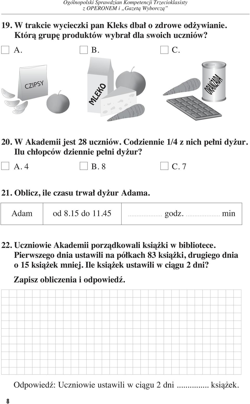 Oblicz, ile czasu trwa dy ur Adama. Adam od 8.15 do 11.45... godz.... min 22. Uczniowie Akademii porzàdkowali ksià ki w bibliotece.