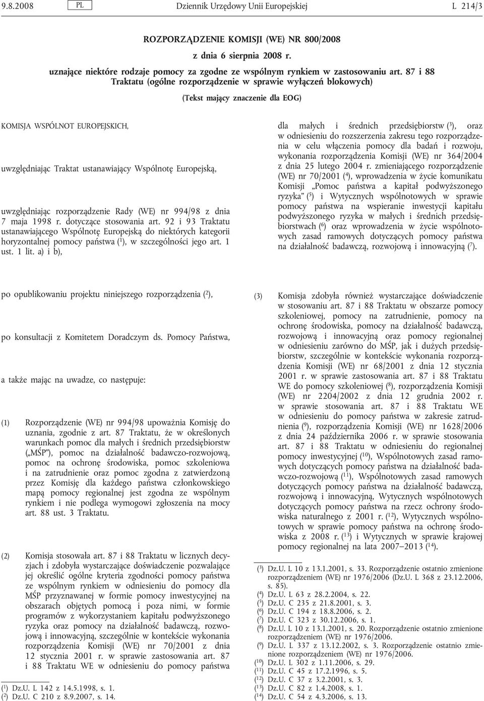 87 i 88 Traktatu (ogólne rozporządzenie w sprawie wyłączeń blokowych) (Tekst mający znaczenie dla EOG) KOMISJA WSPÓLNOT EUROPEJSKICH, uwzględniając Traktat ustanawiający Wspólnotę Europejską,