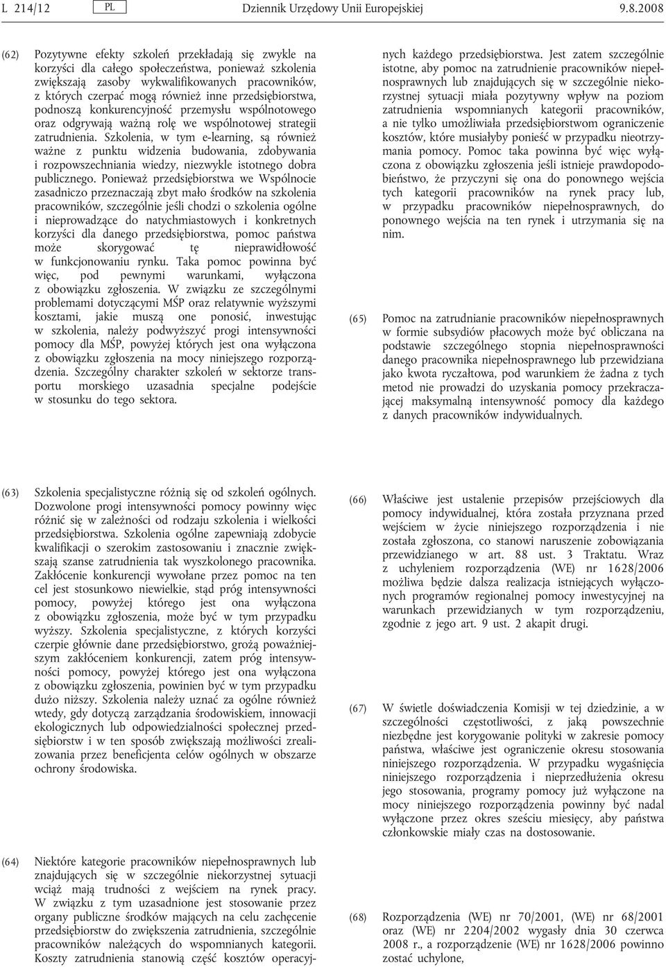 przedsiębiorstwa, podnoszą konkurencyjność przemysłu wspólnotowego oraz odgrywają ważną rolę we wspólnotowej strategii zatrudnienia.