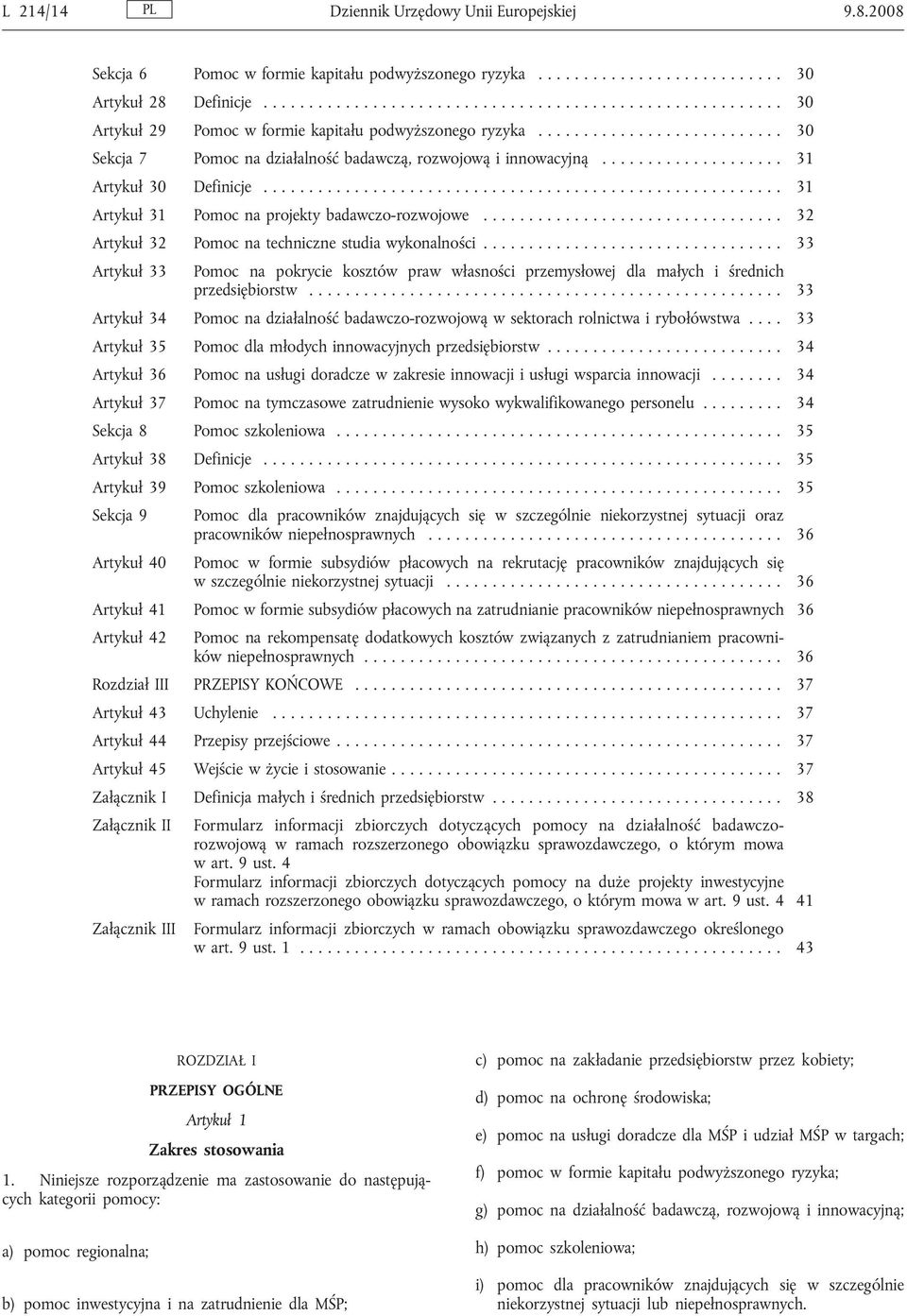 .. 31 Artykuł 31 Pomoc na projekty badawczo-rozwojowe........ 32 Artykuł 32 Pomoc na techniczne studia wykonalności.