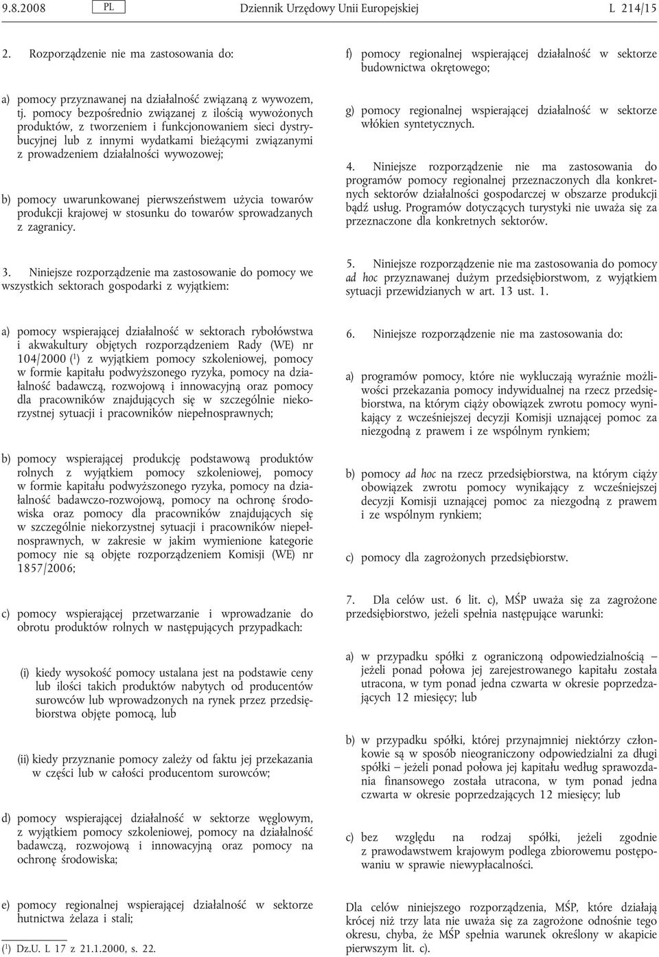 pomocy uwarunkowanej pierwszeństwem użycia towarów produkcji krajowej w stosunku do towarów sprowadzanych z zagranicy.