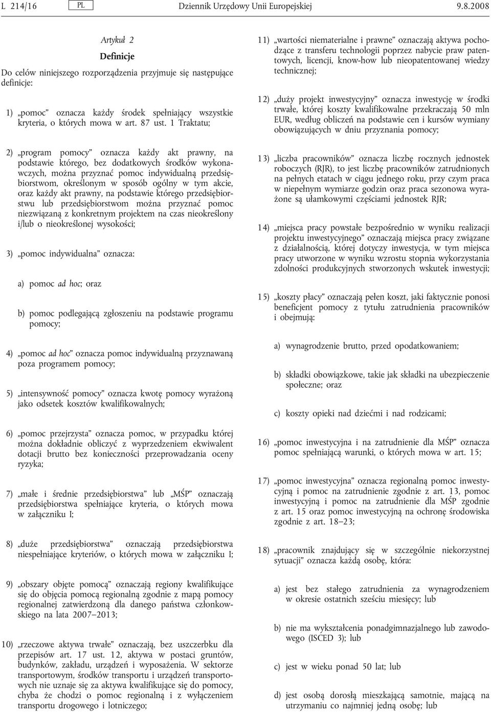 1 Traktatu; 2) program pomocy oznacza każdy akt prawny, na podstawie którego, bez dodatkowych środków wykonawczych, można przyznać pomoc indywidualną przedsiębiorstwom, określonym w sposób ogólny w