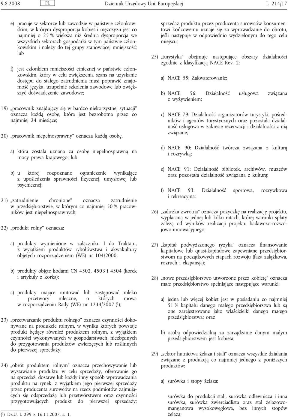 celu zwiększenia szans na uzyskanie dostępu do stałego zatrudnienia musi poprawić znajomość języka, uzupełnić szkolenia zawodowe lub zwiększyć doświadczenie zawodowe; 19) pracownik znajdujący się w